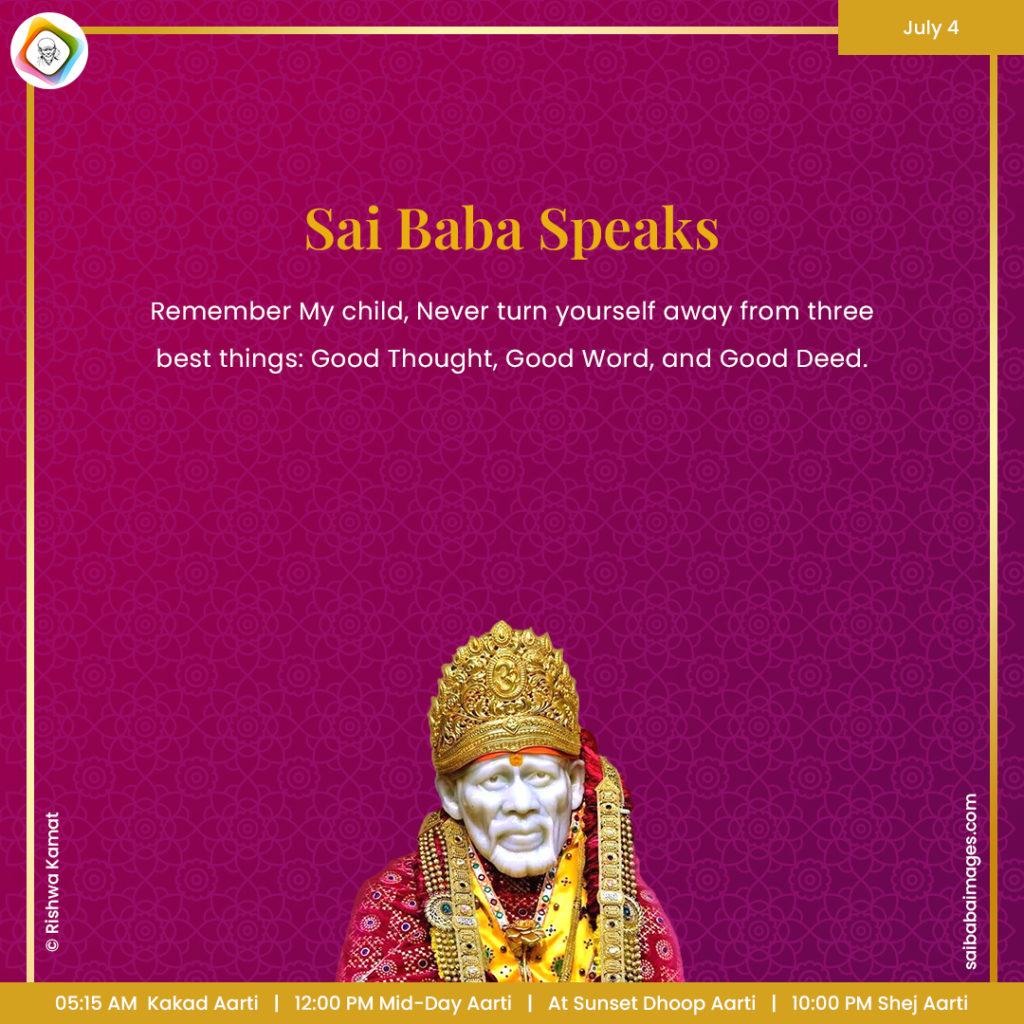 Ask Sai Baba - Sai Baba Answers - "Remember, My child, never turn yourself away from three best things: Good Thought, Good Word and Good Deed".
