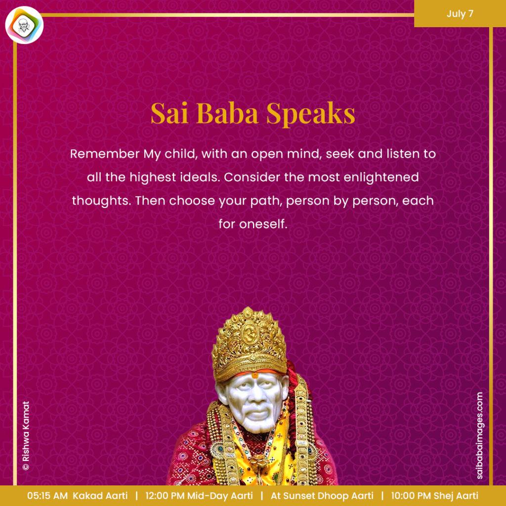 Ask Sai Baba - Sai Baba Answers - "Remember My child, with an open mind, seek and listen to all the highest ideals. Consider the most enlightened thoughts. Then choose your path, person by person, each for oneself".