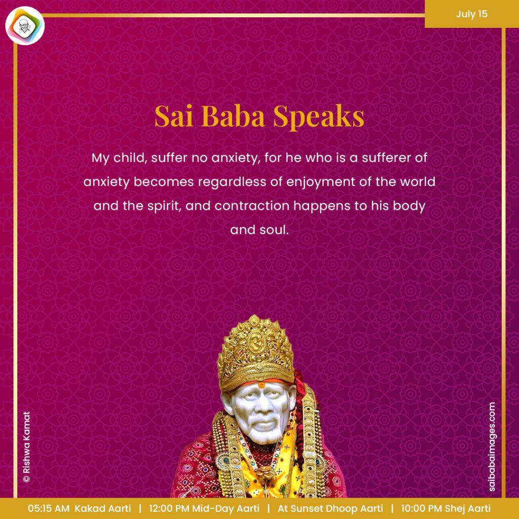 Ask Sai Baba - Sai Baba Answers - "My child, suffer no anxiety, for he who is a sufferer of anxiety becomes regardless of enjoyment of the world and the spirit, and contraction happens to his body and soul".