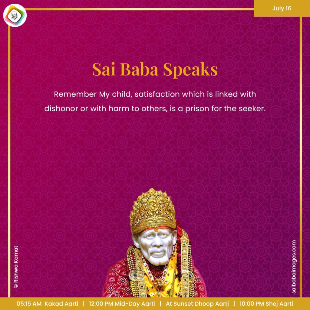 Ask Sai Baba - Sai Baba Answers - "Remember My child, satisfaction which is linked with dishonor or with harm to others, is a prison for the seeker".
