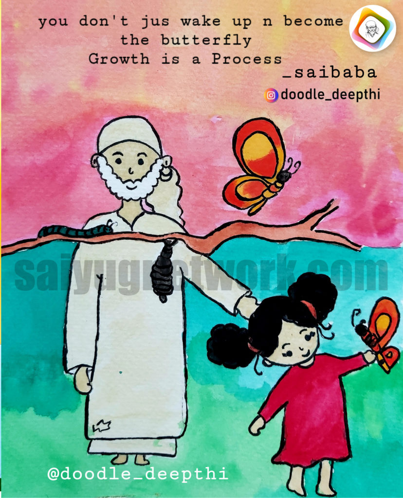 A digital watercolor illustration of Shirdi Sai Baba in a white kafni standing beside a young girl. They are observing a branch that shows the stages of a butterfly's life: a caterpillar, a chrysalis, and a flying butterfly. The girl holds a butterfly in her hand against a pink and teal background. The text reads, "you don't jus wake up n become the butterfly Growth is a Process."
