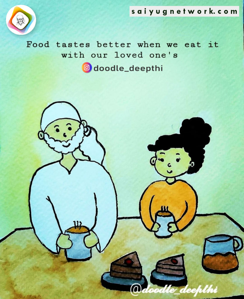 A gentle watercolor doodle of Shirdi Sai Baba wearing a light blue kafni, sitting at a table with a young girl. They are both holding mugs of a warm beverage, with slices of cake set before them. The image features the text: "Food tastes better when we eat it with our loved one’s."
